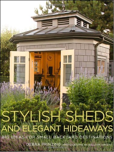 Stock image for Stylish Sheds and Elegant Hideaways: Big Ideas for Small Backyard Destinations for sale by ThriftBooks-Dallas