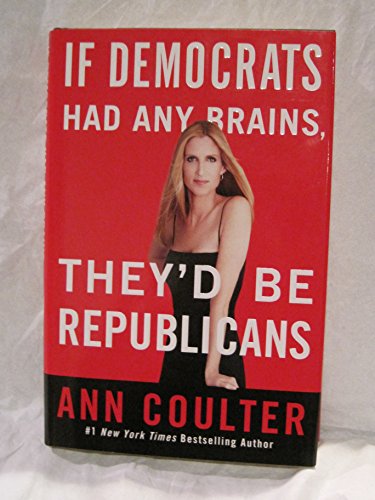 9780307353450: If Democrats Had Any Brains They'd Be Republicans: Ann Coulter at Her Best, Funniest, and Most Outrageous