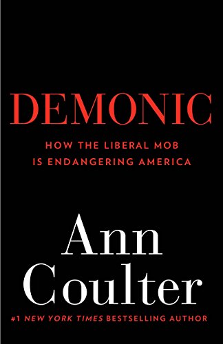 9780307353498: Demonic: How the Liberal Mob Is Endangering America
