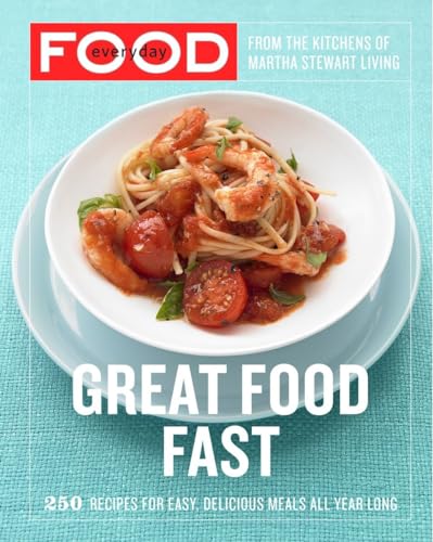 Stock image for Everyday Food: Great Food Fast: 250 Recipes for Easy, Delicious Meals All Year Long: A Cookbook for sale by Zoom Books Company