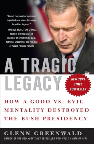 Imagen de archivo de A Tragic Legacy: How a Good vs. Evil Mentality Destroyed the Bush Presidency a la venta por SecondSale