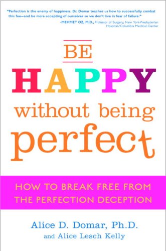 BE HAPPY WITHOUT BEING PERFECT: How To Break Free From The Perfection Deception (H)