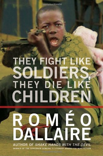 Stock image for They Fight Like Soldiers, They Die Like Children: The Global Quest to Eradicate the Use of Child Soldiers for sale by Irish Booksellers