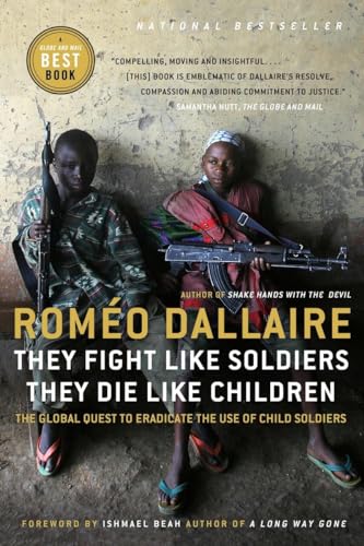 Stock image for They Fight Like Soldiers, They Die Like Children: The Global Quest to Eradicate the Use of Child Soldiers for sale by ThriftBooks-Dallas