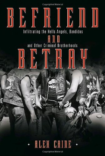 Beispielbild fr Befriend and Betray : Infiltrating the Hells Angels, Bandidos and Other Criminal Brotherhoods zum Verkauf von Better World Books