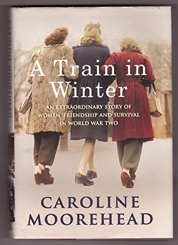 Stock image for A Train in Winter: An Extraordinary Story of Women, Friendship and Survival in World War Two for sale by Cronus Books