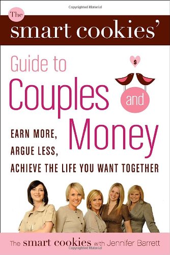 Stock image for The Smart Cookies' Guide to Couples and Money: Earn More, Argue Less, Achieve the Life You Want Together for sale by ThriftBooks-Atlanta