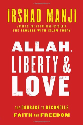 9780307358080: [( Allah, Liberty and Love: The Courage to Reconcile Faith and Freedom )] [by: Irshad Manji] [Jul-2011]