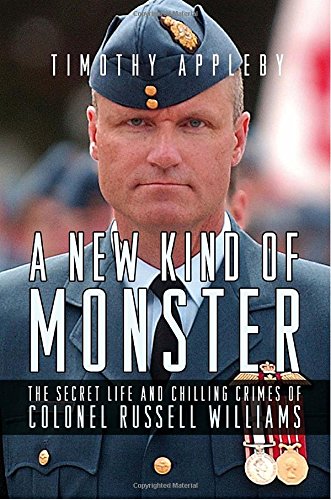 9780307359506: A New Kind of Monster: The Secret Life and Chilling Crimes of Colonel Russell Williams