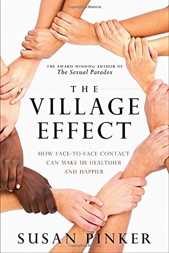 Imagen de archivo de The Village Effect : Why Face to Face Contact Is a Human Imperative a la venta por Better World Books: West
