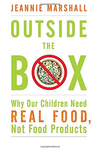 Imagen de archivo de Outside the Box : Why Our Children Need Real Food, Not Food Products a la venta por Better World Books: West