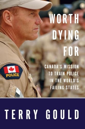 Stock image for Worth Dying for: Canada's Mission to Train Police in the World's Failing States for sale by ThriftBooks-Dallas