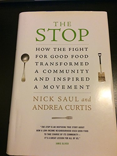 Stock image for The Stop: How the Fight for Good Food Transformed a Community and Inspired a Movement by Saul, Nick, Curtis, Andrea (2013) Hardcover for sale by Book Deals