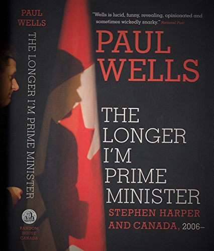 Imagen de archivo de The Longer I'm Prime Minister: Stephen Harper and Canada, 2006- a la venta por SecondSale