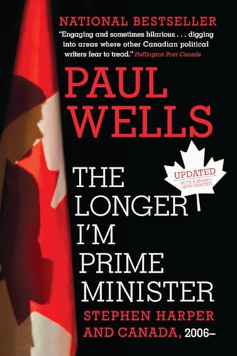 9780307361332: The Longer I'm Prime Minister: Stephen Harper and Canada, 2006-