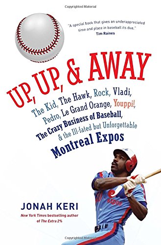 Beispielbild fr Up, up, and Away : The Kid, the Hawk, Rock, Vladi, Pedro, le Grand Orange, Youppi!, the Crazy Business of Baseball, and the Ill-Fated but Unforgettable Montreal Expos zum Verkauf von Better World Books