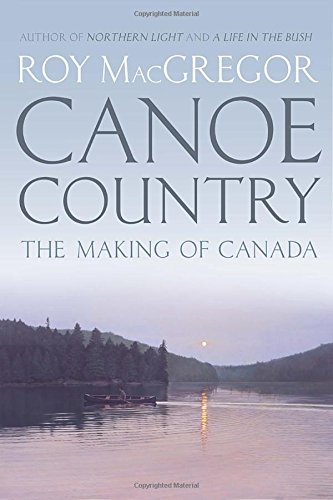 Beispielbild fr Canoe Country : How the Canoe Made Canada zum Verkauf von Better World Books