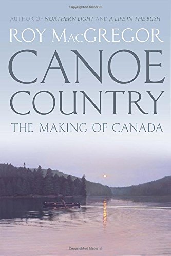 9780307361417: Canoe Country: The Making of Canada