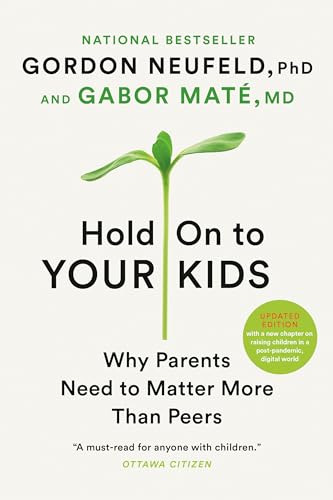 9780307361967: Hold On to Your Kids: Why Parents Need to Matter More Than Peers