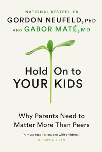 9780307361967: Hold On to Your Kids: Why Parents Need to Matter More Than Peers