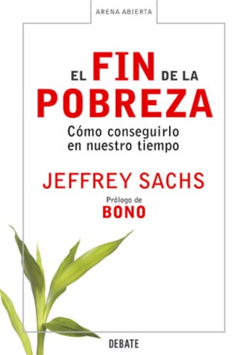 9780307376749: El Fin de la Pobreza: Como Conseguirlo en Nuestro Tiempo (Arena Abierta)