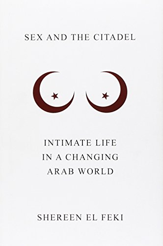 9780307377395: Sex and the Citadel: Intimate Life in a Changing Arab World