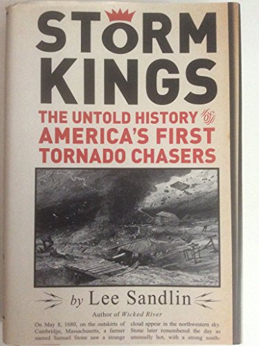 Storm Kings --- The Untold History of America's First Tornado Chasers - Sandlin, Lee