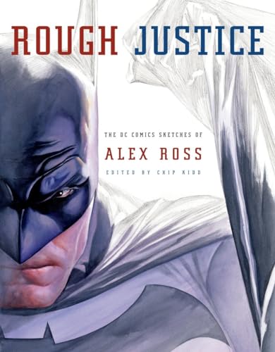 9780307378781: Rough Justice: The DC Comics Sketches of Alex Ross (Pantheon Graphic Library)