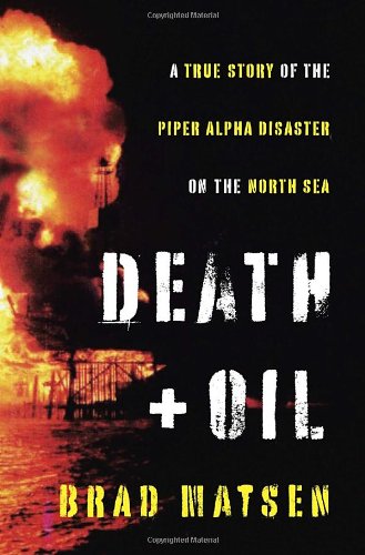 Beispielbild fr Death and Oil : A True Story of the Piper Alpha Disaster on the North Sea zum Verkauf von Better World Books