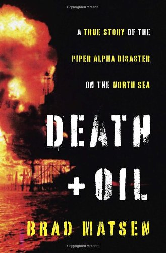 Imagen de archivo de Death and Oil : A True Story of the Piper Alpha Disaster on the North Sea a la venta por Better World Books