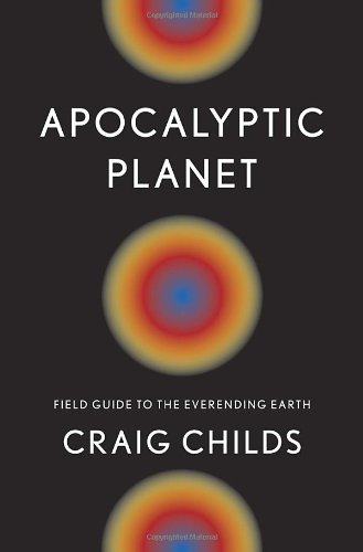 Stock image for Apocalyptic Planet : Field Guide to the Everending Earth for sale by Better World Books