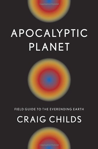 Stock image for Apocalyptic Planet : Field Guide to the Everending Earth for sale by Better World Books: West