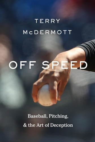 Stock image for Off Speed: Baseball, Pitching, and the Art of Deception for sale by SecondSale