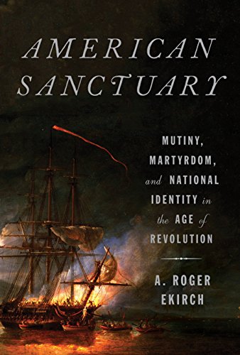 Imagen de archivo de American Sanctuary: Mutiny, Martyrdom, and National Identity in the Age of Revolution a la venta por HPB-Diamond