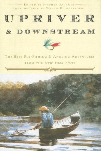 Upriver and Downstream: The Best Fly-Fishing and Angling Adventures from the New York Times (9780307381026) by New York Times