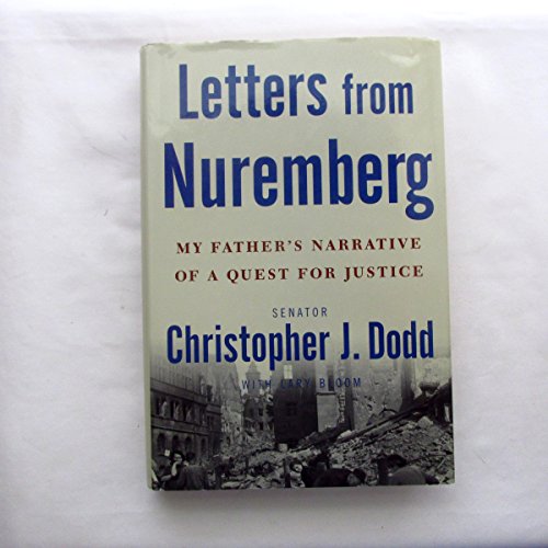 Letters from Nuremberg: My Father's Narrative of a Quest for Justice (9780307381163) by Dodd, Christopher; Bloom, Lary