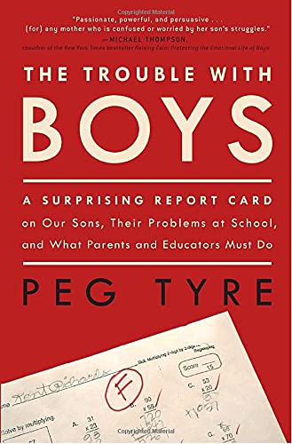 Beispielbild fr The Trouble with Boys : A Surprising Report Card on Our Sons, Their Problems at School, and What Parents and Educators Must Do zum Verkauf von Better World Books