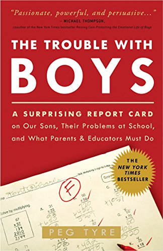 Beispielbild fr The Trouble with Boys : A Surprising Report Card on Our Sons, Their Problems at School, and What Parents and Educators Must Do zum Verkauf von Better World Books