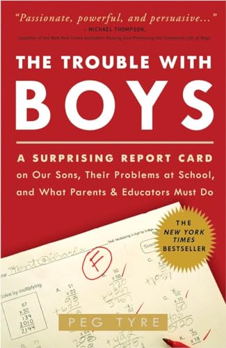 The Trouble with Boys: A Surprising Report Card on Our Sons, Their Problems at School, and What Parents and Educators Must Do (SIGNED COPY) - Tyre, Peg