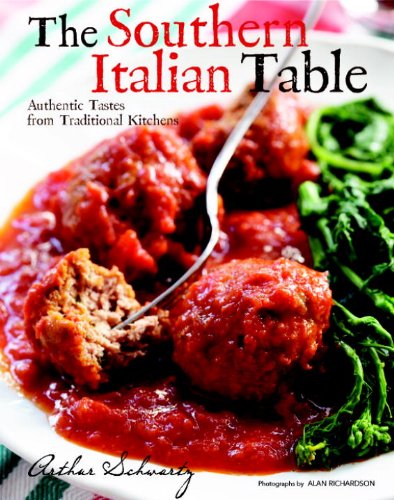 The Southern Italian Table: Authentic Tastes from Traditional Kitchens - Schwartz, Arthur