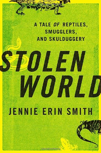 Stock image for Stolen World: A Tale of Reptiles, Smugglers, and Skulduggery for sale by Bulk Book Warehouse