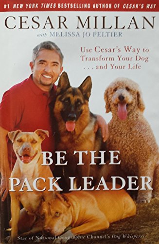 Beispielbild fr Be the Pack Leader: Use Cesar's Way to Transform Your Dog . . . and Your Life zum Verkauf von Wonder Book