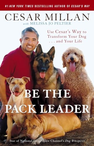 Stock image for Be the Pack Leader: Use Cesar's Way to Transform Your Dog . . . and Your Life for sale by Mycroft's Books