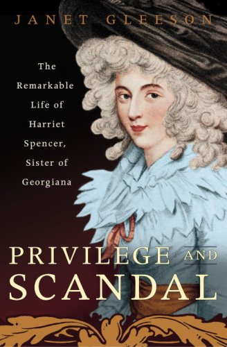 Beispielbild fr Privilege and Scandal: The Remarkable Life of Harriet Spencer, Sister of Georgiana zum Verkauf von -OnTimeBooks-