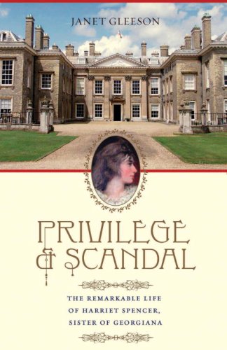 9780307381989: Privilege and Scandal: The Remarkable Life of Harriet Spencer, Sister of Georgiana