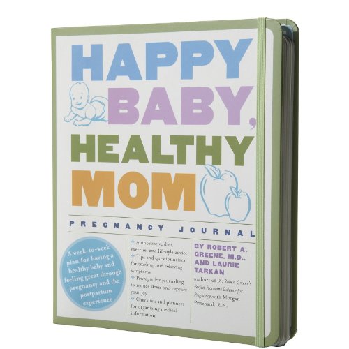 Beispielbild fr Happy Baby, Healthy Mom Pregnancy Journal: A week-to-week plan for having a healthy baby and feeling great through pregnancy and the postpartum experience zum Verkauf von Better World Books