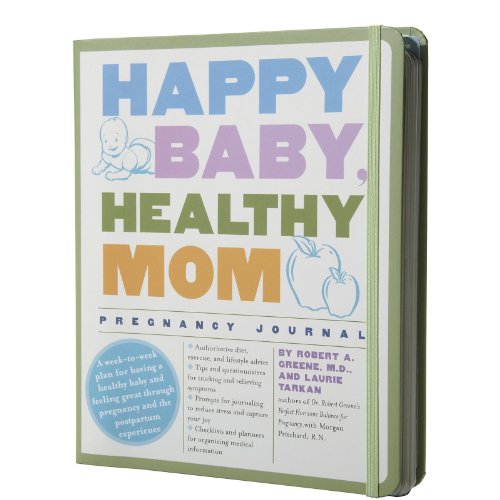 Imagen de archivo de Happy Baby, Healthy Mom Pregnancy Journal: A week-to-week plan for having a healthy baby and feeling great through pregnancy and the postpartum experience a la venta por Better World Books