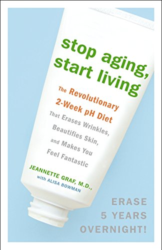 9780307382375: Stop Aging, Start Living: The Revolutionary 2-Week pH Diet That Erases Wrinkles, Beautifies Skin, and Makes You Feel Fantastic
