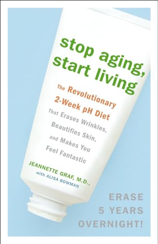 Stock image for Stop Aging, Start Living : The Revolutionary 2-Week PH Diet That Erases Wrinkles, Beautifies Skin, and Makes You Feel Fantastic for sale by Better World Books