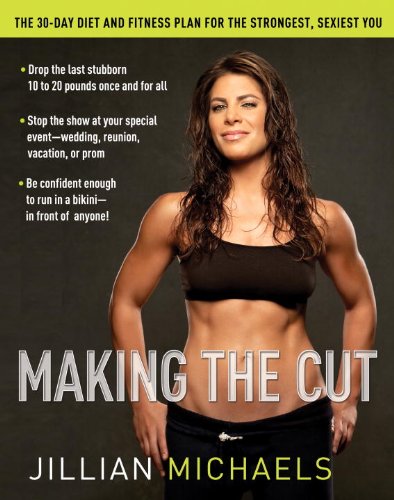 9780307382504: Making the Cut: The 30-Day Diet and Fitness Plan for the Strongest, Sexiest You